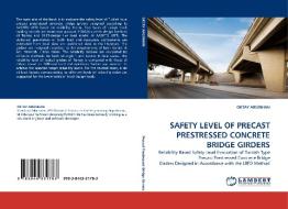 SAFETY LEVEL OF PRECAST PRESTRESSED CONCRETE BRIDGE GIRDERS di OKTAY ARGINHAN edito da LAP Lambert Acad. Publ.