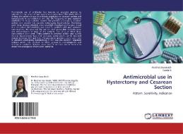 Antimicrobial use in Hysterctomy and Cesarean Section di Heethal Jaiprakash, Sarala N edito da LAP Lambert Academic Publishing