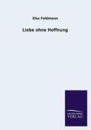 Liebe ohne Hoffnung di Else Feldmann edito da TP Verone Publishing