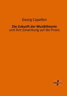 Die Zukunft der Musiktheorie di Georg Capellen edito da Vero Verlag