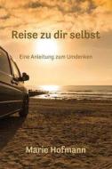 Reise zu dir selbst - Eine Anleitung zum Umdenken di Marie Hofmann edito da Herzsprung Verlag