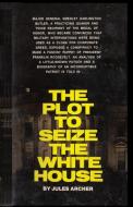 The Plot to Seize the White House di Jules Archer edito da Ishi Press