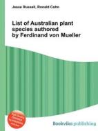 List Of Australian Plant Species Authored By Ferdinand Von Mueller edito da Book On Demand Ltd.