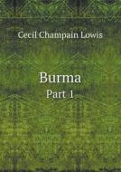 Burma Part 1 di Cecil Champain Lowis edito da Book On Demand Ltd.