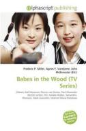 Babes In The Wood (tv Series) edito da Betascript Publishing