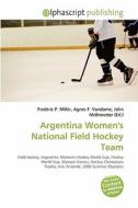 Argentina Women\'s National Field Hockey Team edito da Alphascript Publishing