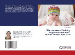 Effectiveness Of Training Programme On Anm's Related To New Born Care di Gauba Dr Anu Gauba edito da KS OmniScriptum Publishing