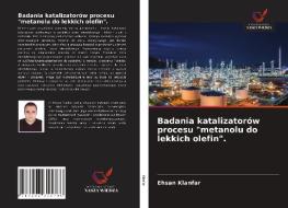 Badania Katalizatorow Procesu "metanolu Do Lekkich Olefin". di Kianfar Ehsan Kianfar edito da KS OmniScriptum Publishing