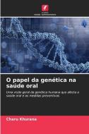 O papel da genética na saúde oral di Charu Khurana edito da Edições Nosso Conhecimento