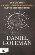 El Cerebro Y La Inteligencia Emocional / The Brain and Emotional Intelligence: New Insights di Daniel Goleman edito da EDICIONES B
