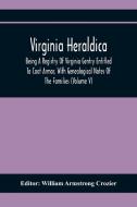 Virginia Heraldica; Being A Registry Of Virginia Gentry Entitled To Coat Armor, With Genealogical Notes Of The Families (Volume V) edito da Alpha Editions