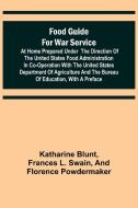 Food Guide for War Service at Home Prepared under the direction of the United States Food Administration in co-operation with the United States Depart di Katharine Blunt edito da Alpha Editions