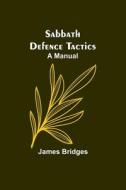 Sabbath Defence Tactics di James Bridges edito da Alpha Editions