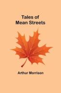 Tales of Mean Streets di Arthur Morrison edito da Alpha Editions
