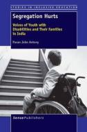 Segregation Hurts: Voices of Youth with Disabilities and Their Families in India di Pavan John Antony edito da SENSE PUBL