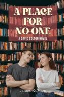A Place For No One: A David Colton Novel di James Rozhon edito da GOTHAM BOOKS