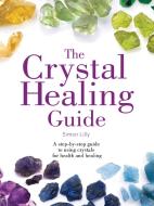 The Crystal Healing Guide di Simon Lilly edito da HarperCollins Publishers