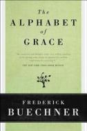 The Alphabet of Grace di Frederick Buechner edito da HARPER ONE