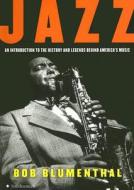 Jazz: An Introduction to the History and Legends Behind America's Music di Bob Blumenthal edito da Collins Publishers