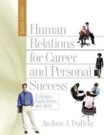 Human Relations For Career And Personal Success di Andrew J. DuBrin edito da Pearson Education (us)