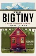 The Big Tiny: A Built-It-Myself Memoir di Dee Williams edito da PLUME