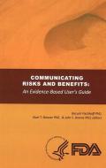 Communicating Risks and Benefits: An Evidence Based User's Guide: An Evidence Based User's Guide di Baruch Fischhoff edito da GOVERNMENT PRINTING OFFICE