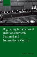 Regulating Jurisdictional Relations Between National and International Courts di Yuval Shany edito da OXFORD UNIV PR
