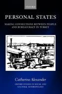 Personal States: Making Connections Between People and Bureaucracy in Turkey di Catherine Alexander, C. Alexander edito da OXFORD UNIV PR