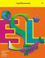 Scott Foresman ESL Student Book Grade 5 1999 di Chamot, Anna Uhl Chamot, Jim Cummin edito da ADDISON WESLEY PUB CO INC