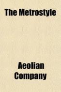 The Metrostyle di Aeolian Company edito da General Books Llc