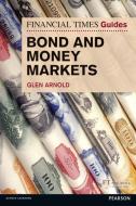FT Guide to Bond and Money Markets di Glen Arnold edito da Pearson Education Limited