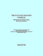 The Nuclear Weapons Complex di National Research Council, Division On Engineering And Physical Sci, Commission On Physical Sciences Mathemat edito da NATL ACADEMY PR