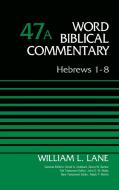 Hebrews 1-8, Volume 47A di William L. Lane edito da Zondervan