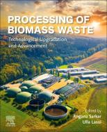 Processing of Biomass Waste: Technological Upgradation and Advancement edito da ELSEVIER
