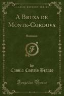 A Bruxa de Monte-Cordova: Romance (Classic Reprint) di Camilo Castelo Branco edito da Forgotten Books
