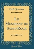 Le Mendiant de Saint-Roch (Classic Reprint) di Emile Souvestre edito da Forgotten Books