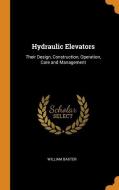 Hydraulic Elevators di William Baxter edito da Franklin Classics Trade Press