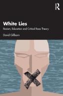 White Lies: Racism, Education And Critical Race Theory di David Gillborn edito da Taylor & Francis Ltd