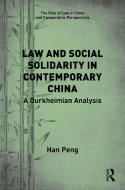 Law And Social Solidarity In Contemporary China di Han Peng edito da Taylor & Francis Ltd