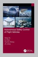 Autonomous Safety Control Of Flight Vehicles di Xiang Yu, Lei Guo, Youmin Zhang, Jin Jiang edito da Taylor & Francis Ltd