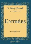 Entrees (Classic Reprint) di S. Beaty-Pownall edito da Forgotten Books
