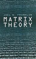 Matrix Theory di Joel N. Franklin, Mathematics edito da DOVER PUBN INC