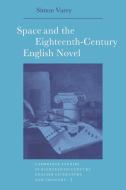 Space and the Eighteenth-Century English Novel di Simon Varey edito da Cambridge University Press