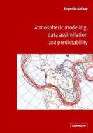 Atmospheric Modeling, Data Assimilation And Predictability di Eugenia Kalnay edito da Cambridge University Press