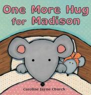 One More Hug for Madison di Caroline Jayne Church edito da ORCHARD BOOKS
