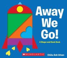 Away We Go!: A Shape and Seek Book di Chieu Anh Urban, Chiaeu Anh Urban edito da Cartwheel Books