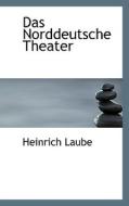 Das Norddeutsche Theater di Heinrich Laube edito da Bibliolife