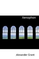 Xenophon di Professor Alexander Grant edito da Bibliolife