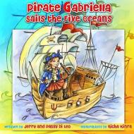 Pirate Gabriella Sails the Five Oceans di Jerry and Patsy Di Leo edito da Lulu.com