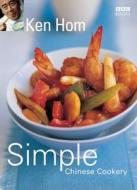 Simple Chinese Cookery di Ken Hom edito da Ebury Publishing